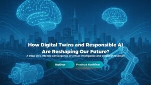 How Digital Twins and Responsible AI Are Reshaping Our Future